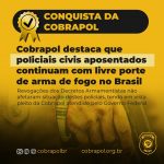 Cobrapol destaca que policiais civis aposentados continuam com livre porte de arma de fogo no Brasil